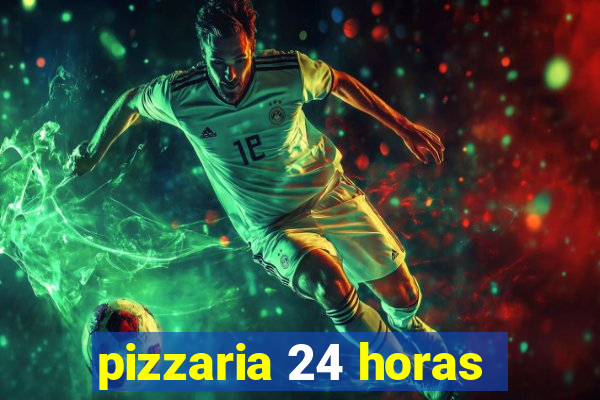 pizzaria 24 horas